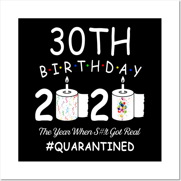 30th Birthday 2020 The Year When Shit Got Real Quarantined Wall Art by Kagina